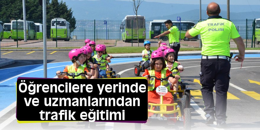 Öğrencilere yerinde ve uzmanlarından trafik eğitimi