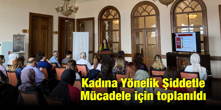 Kadına Yönelik Şiddetle Mücadele için toplanıldı