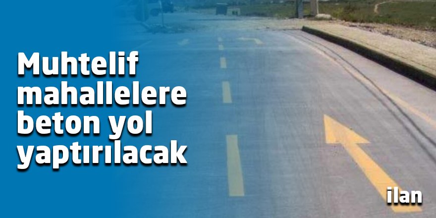 Muhtelif mahallelere beton yol yaptırılacak