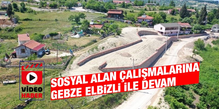 Sosyal alan çalışmalarına Gebze Elbizli ile devam