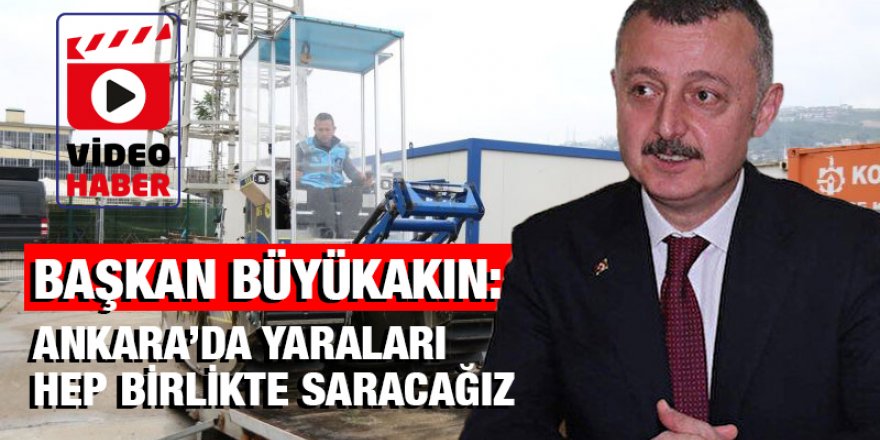 Başkan: Ankara’da yaraları hep birlikte saracağız