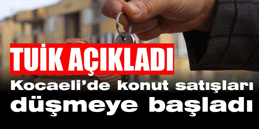 Kocaeli’de konut satışları düşmeye başladı