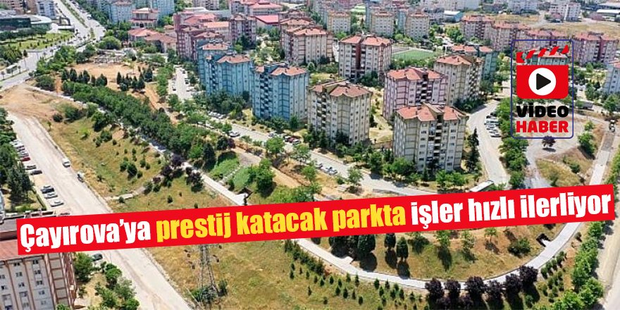 Çayırova’ya prestij katacak parkta işler hızlı ilerliyor