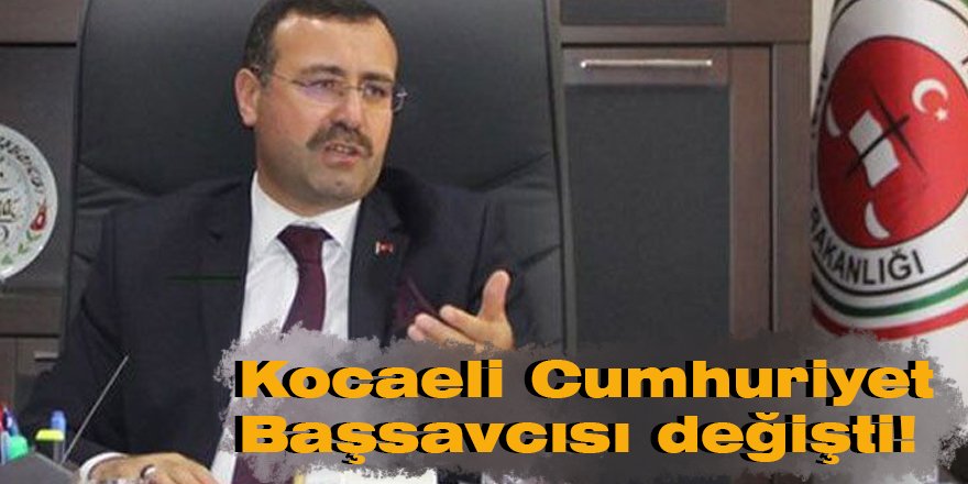 Kocaeli Cumhuriyet Başsavcısı değişti!