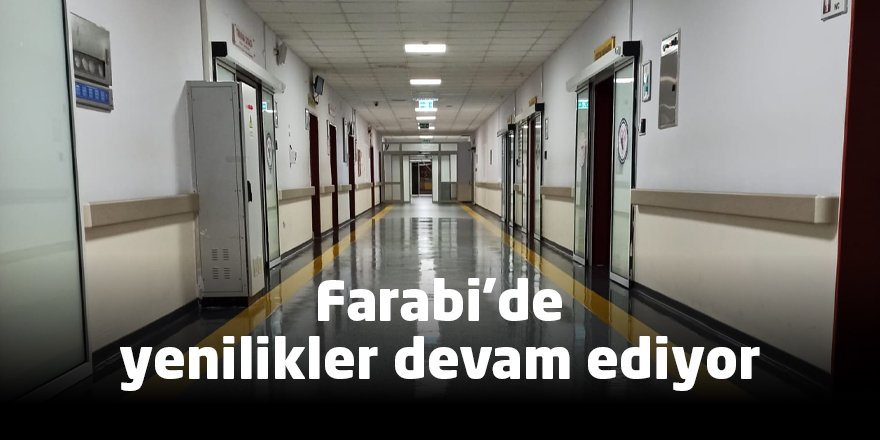 Farabi’de yenilikler devam ediyor