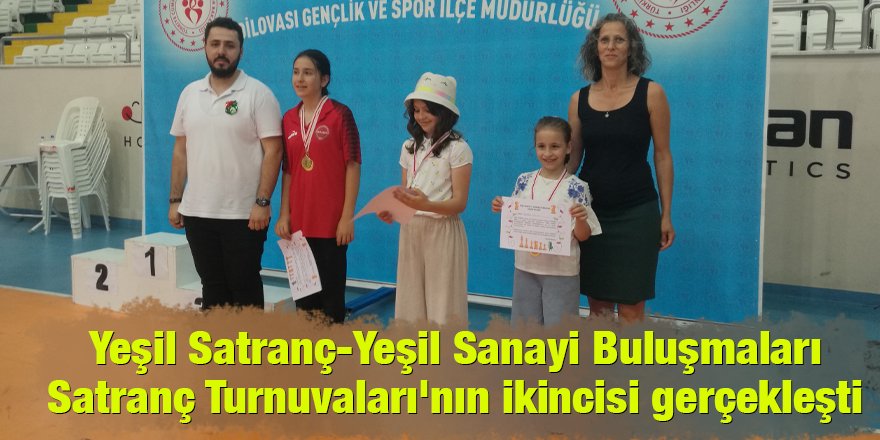 Yeşil Satranç-Yeşil Sanayi Buluşmaları Satranç Turnuvaları'nın ikincisi gerçekleşti