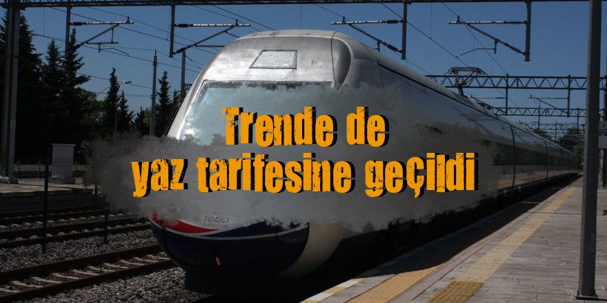 Trende de yaz tarifesine geçildi