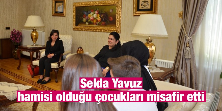 Selda Yavuz hamisi olduğu çocukları misafir etti