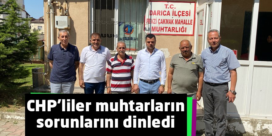 CHP’liler muhtarların sorunlarını dinledi