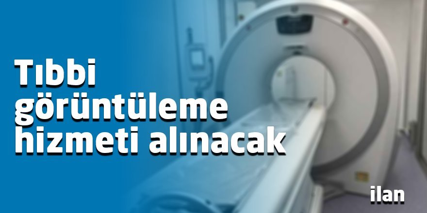 Tıbbi görüntüleme hizmeti alınacak
