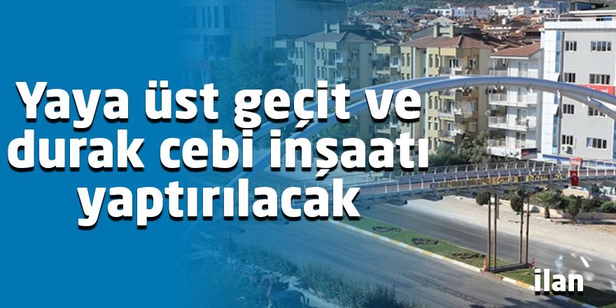 Yaya üst geçit ve durak cebi inşaatı yaptırılacak