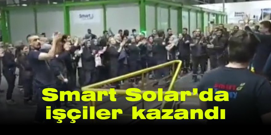 Smart Solar’da işçiler kazandı