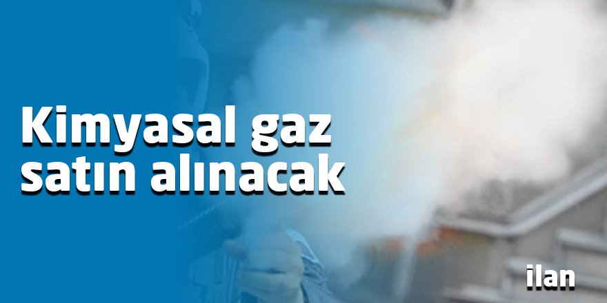 Kimyasal gaz satın alınacak