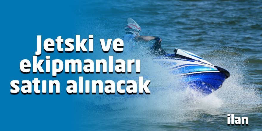 Jetski ve ekipmanları satın alınacak