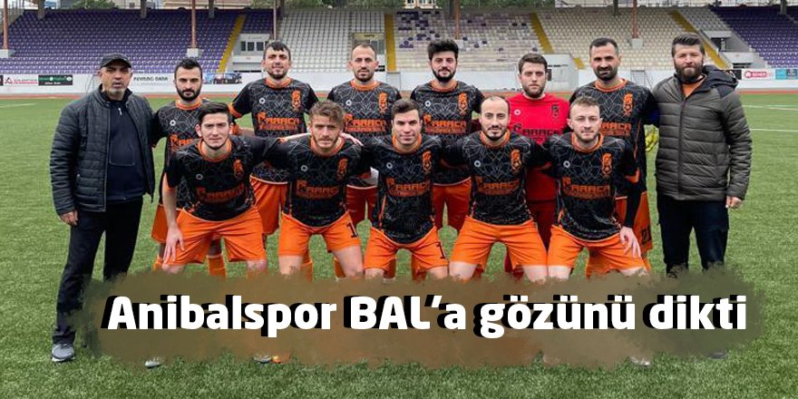 Anibalspor BAL’a gözünü dikti