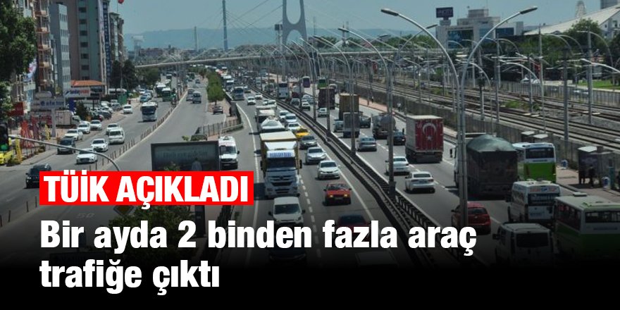 Bir ayda 2 binden fazla araç trafiğe çıktı