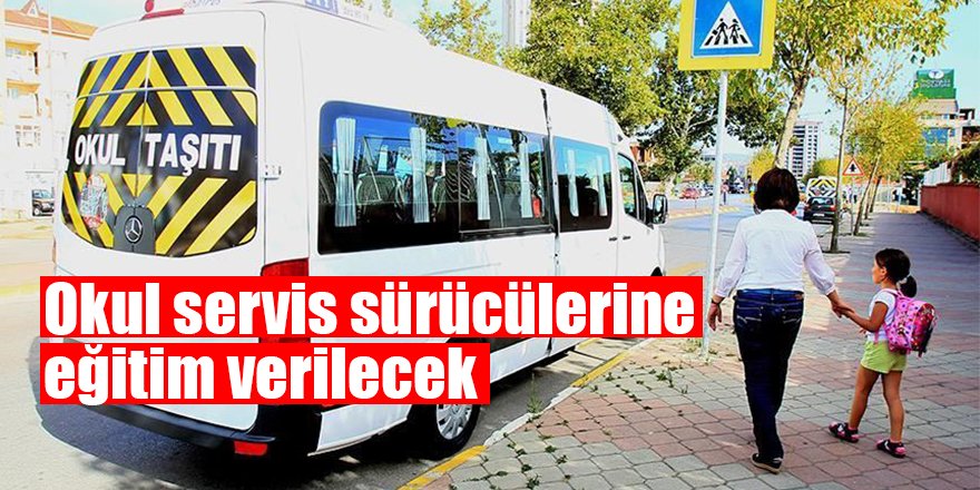 Okul servis sürücülerine eğitim verilecek