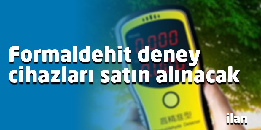 Formaldehit deney cihazları satın alınacak