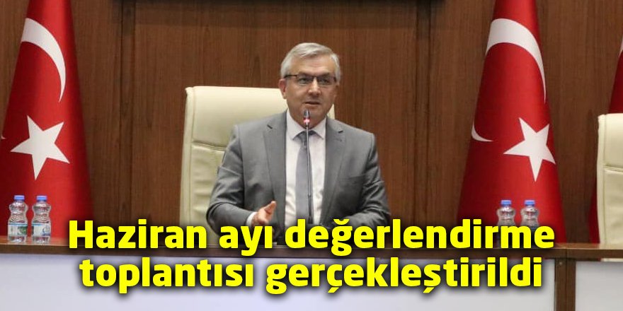 Haziran ayı değerlendirme toplantısı gerçekleştirildi