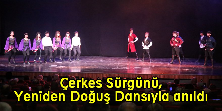 Çerkes Sürgünü, Yeniden Doğuş Dansıyla anıldı