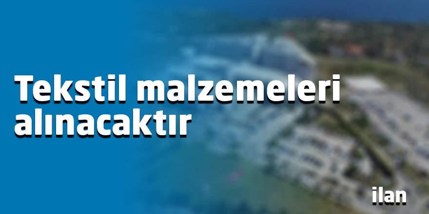 Tekstil malzemeleri alınacaktır