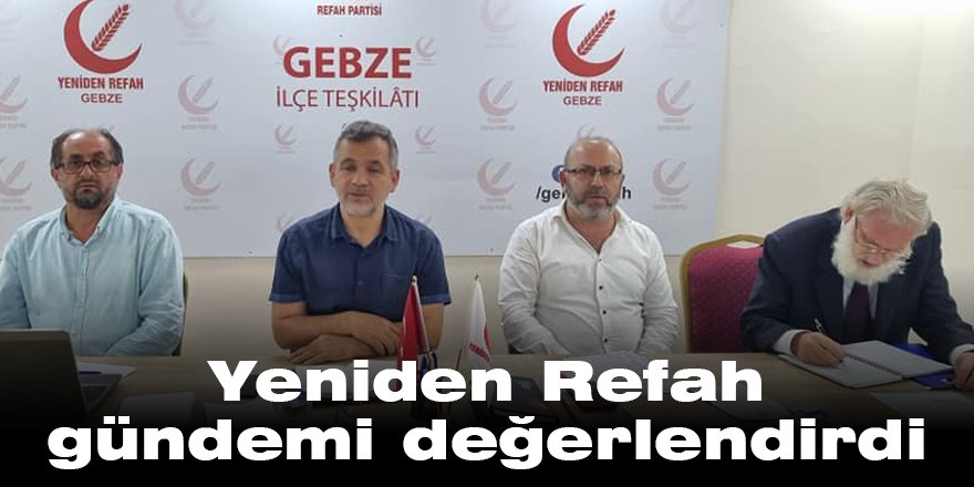 Yeniden Refah Gebze gündemi değerlendirdi