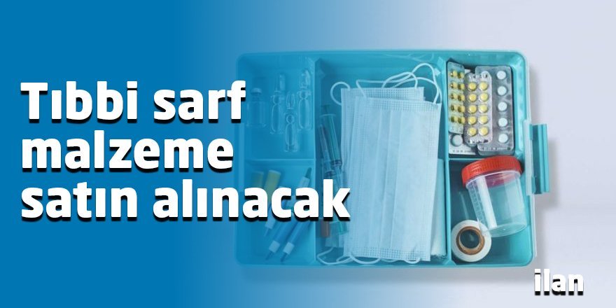 Tıbbi sarf malzeme alınacaktır