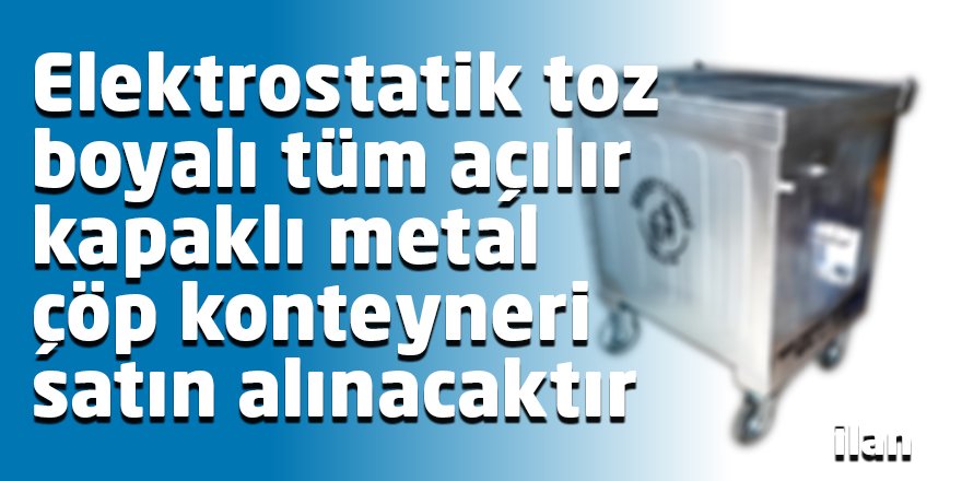 Elektrostatik toz boyalı tüm açılır kapaklı metal çöp konteyneri satın alınacaktır