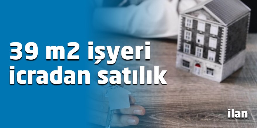 39 m2 işyeri icradan satılık