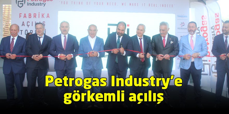 Petrogas Industry’e görkemli açılış