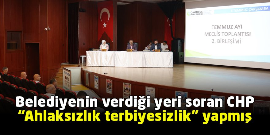 Belediyenin verdiği yeri soran CHP  “Ahlaksızlık terbiyesizlik” yapmış