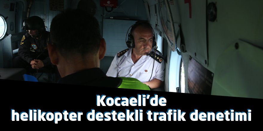 Kocaeli'de helikopter destekli trafik denetimi