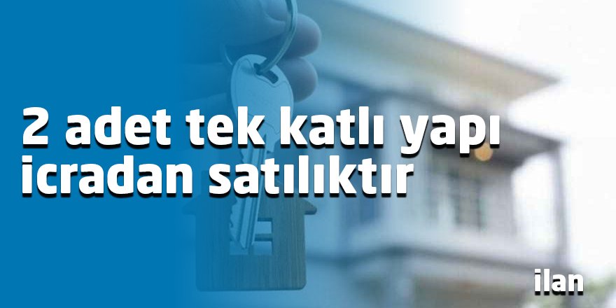 2 adet tek katlı yapı icradan satılıktır