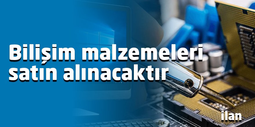 Bilişim malzemeleri satın alınacaktır