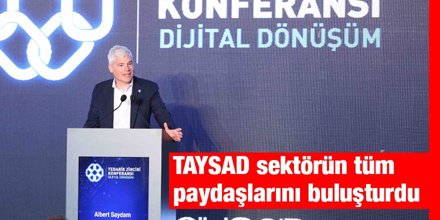 TAYSAD sektörün tüm paydaşlarını buluşturdu