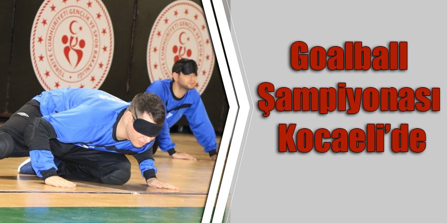 Goalball Şampiyonası Kocaeli’de