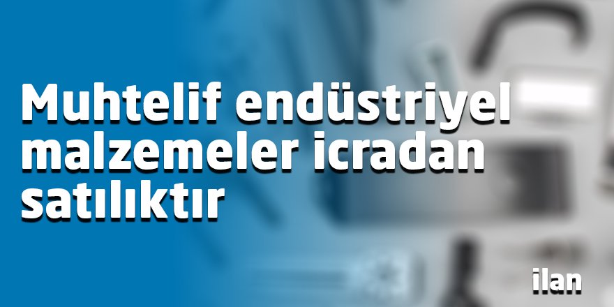 Muhtelif endüstriyel malzemeler icradan satılıktır