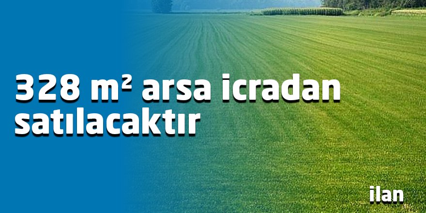 328 m² arsa icradan satılacaktır