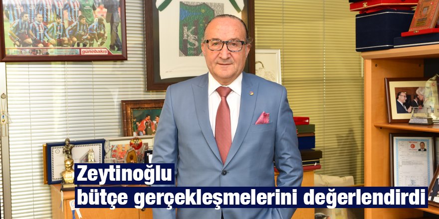 Zeytinoğlu bütçe gerçekleşmelerini değerlendirdi