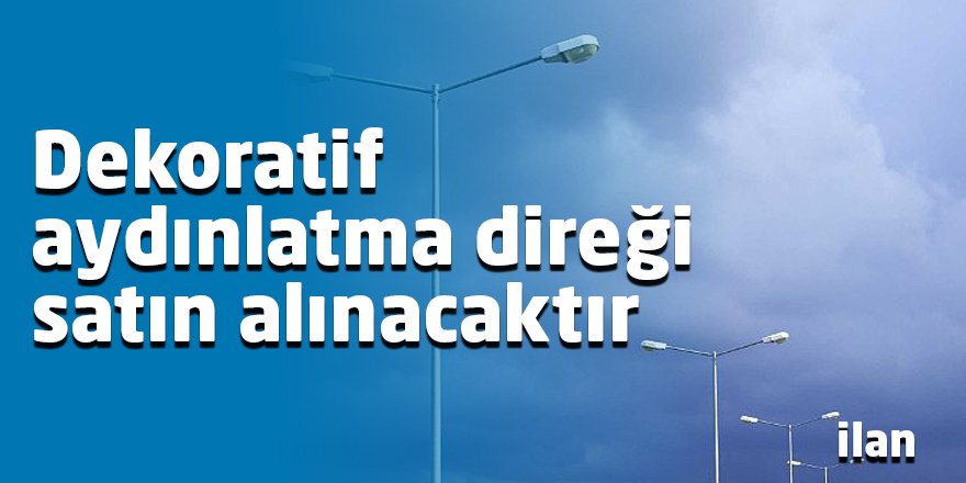 Dekoratif aydınlatma direği satın alınacaktır