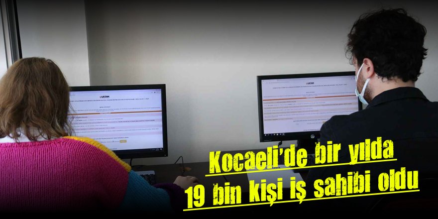 Kocaeli'de bir yılda 19 bin kişi iş sahibi oldu