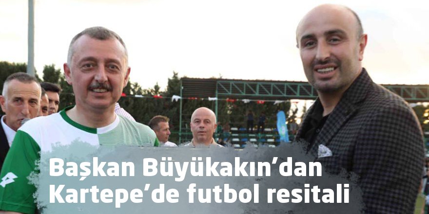 Başkan Büyükakın’dan Kartepe’de futbol resitali