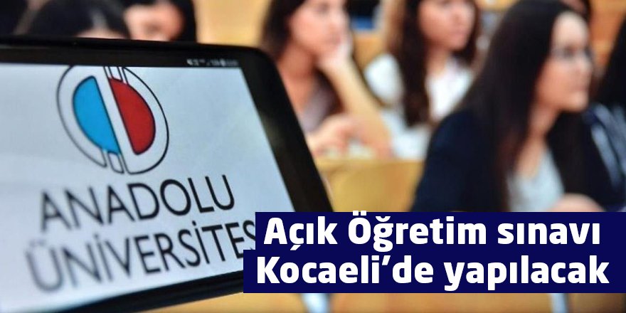 Açık Öğretim sınavı Kocaeli’de yapılacak