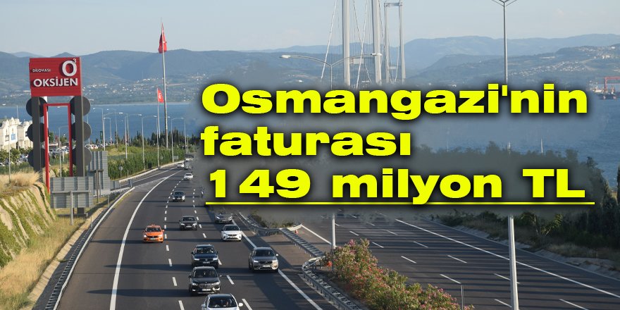Osmangazi'nin faturası 149 milyon TL