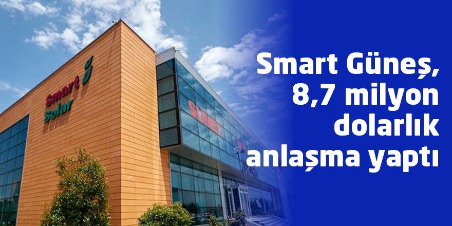 Smart Güneş, 8,7 milyon dolarlık anlaşma yaptı
