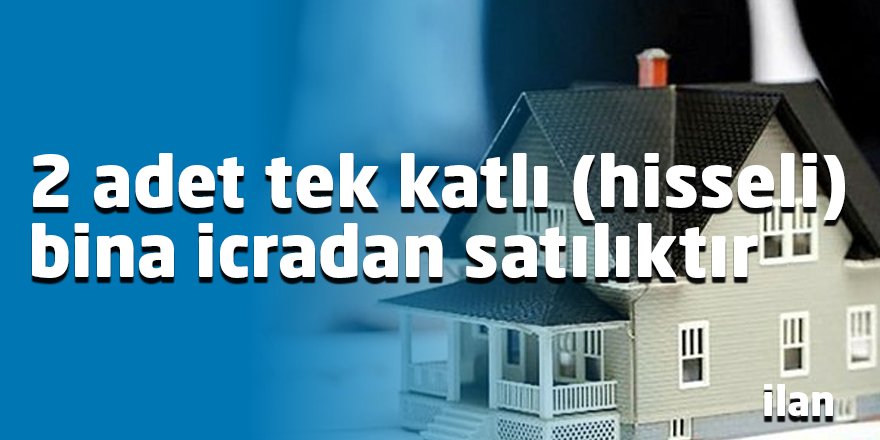 2 adet tek katlı (hisseli) bina icradan satılıktır