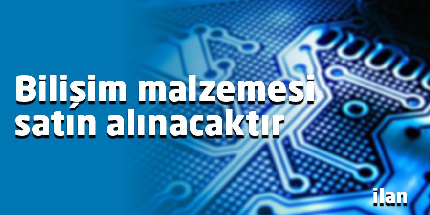 Bilişim malzemesi satın alınacaktır