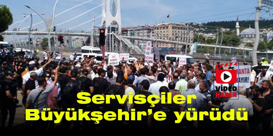 Servisçiler Büyükşehir’e yürüdü