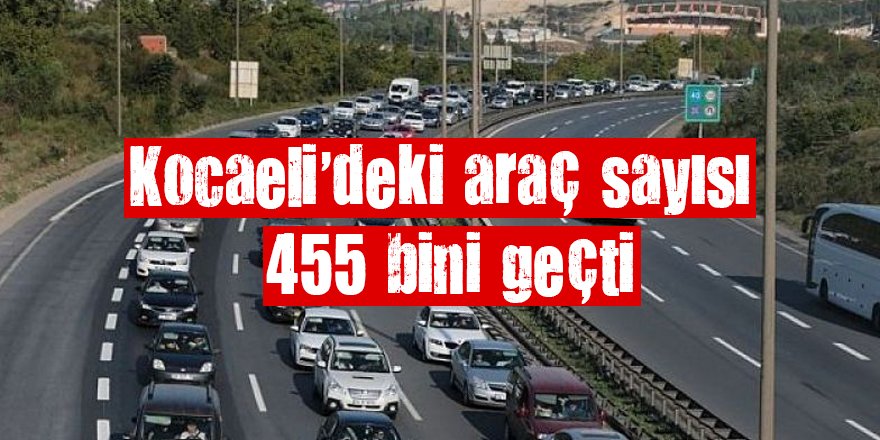 Kocaeli’deki araç sayısı 455 bini geçti
