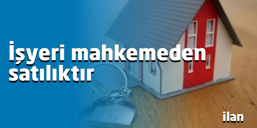 İşyeri mahkemeden satılıktır